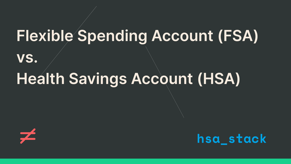 Flexible Spending Account (FSA) vs. Health Savings Account (HSA)