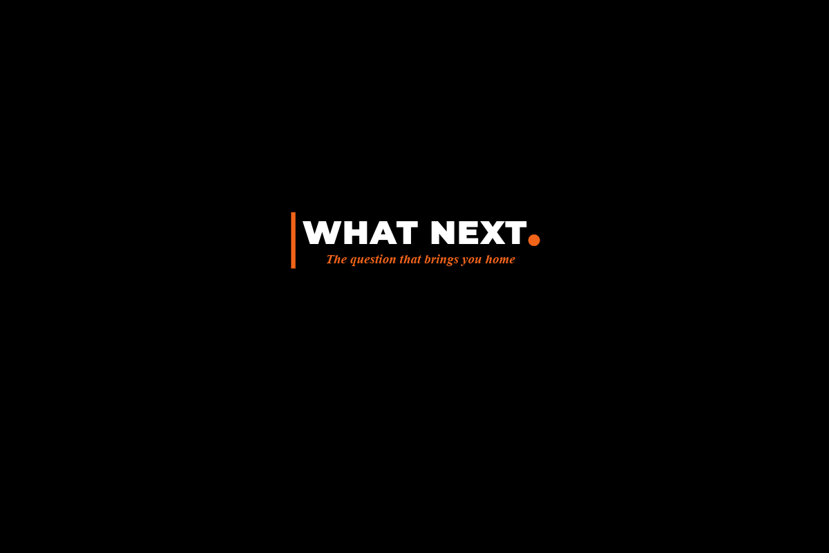 WHAT NEXT