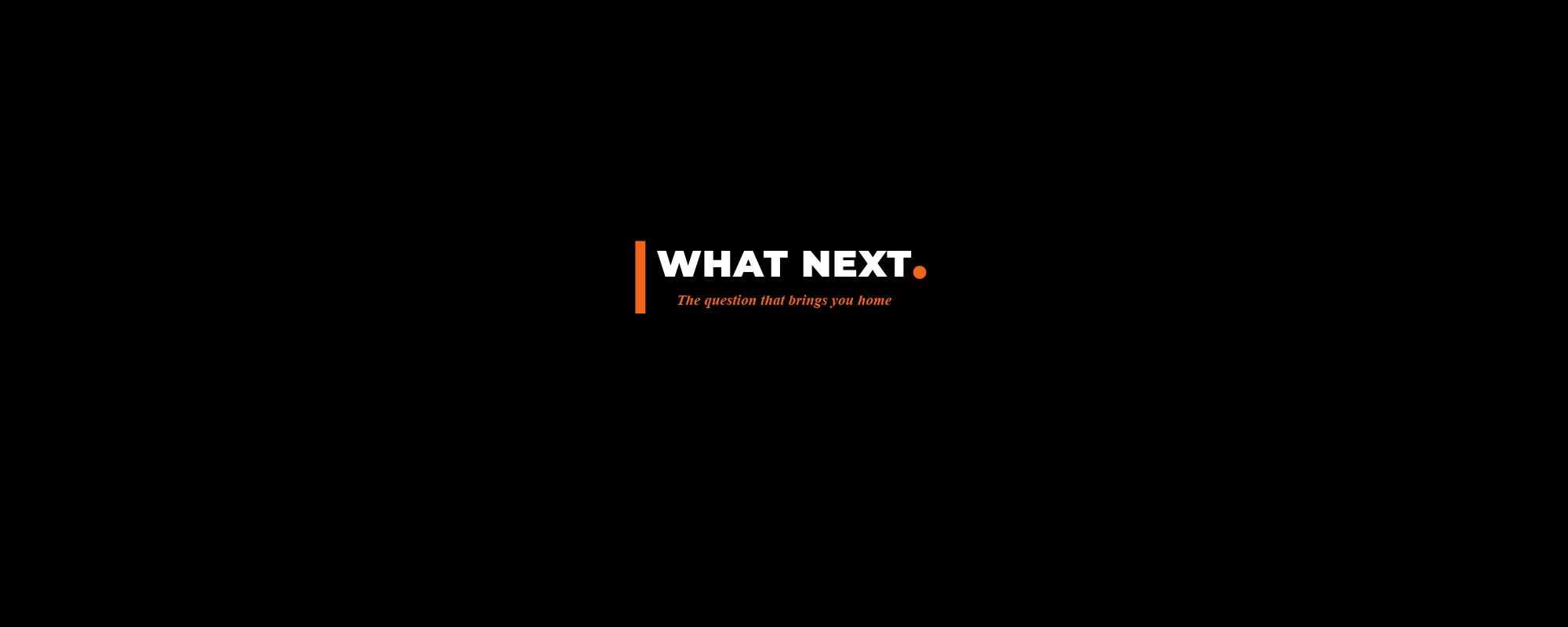 WHAT NEXT