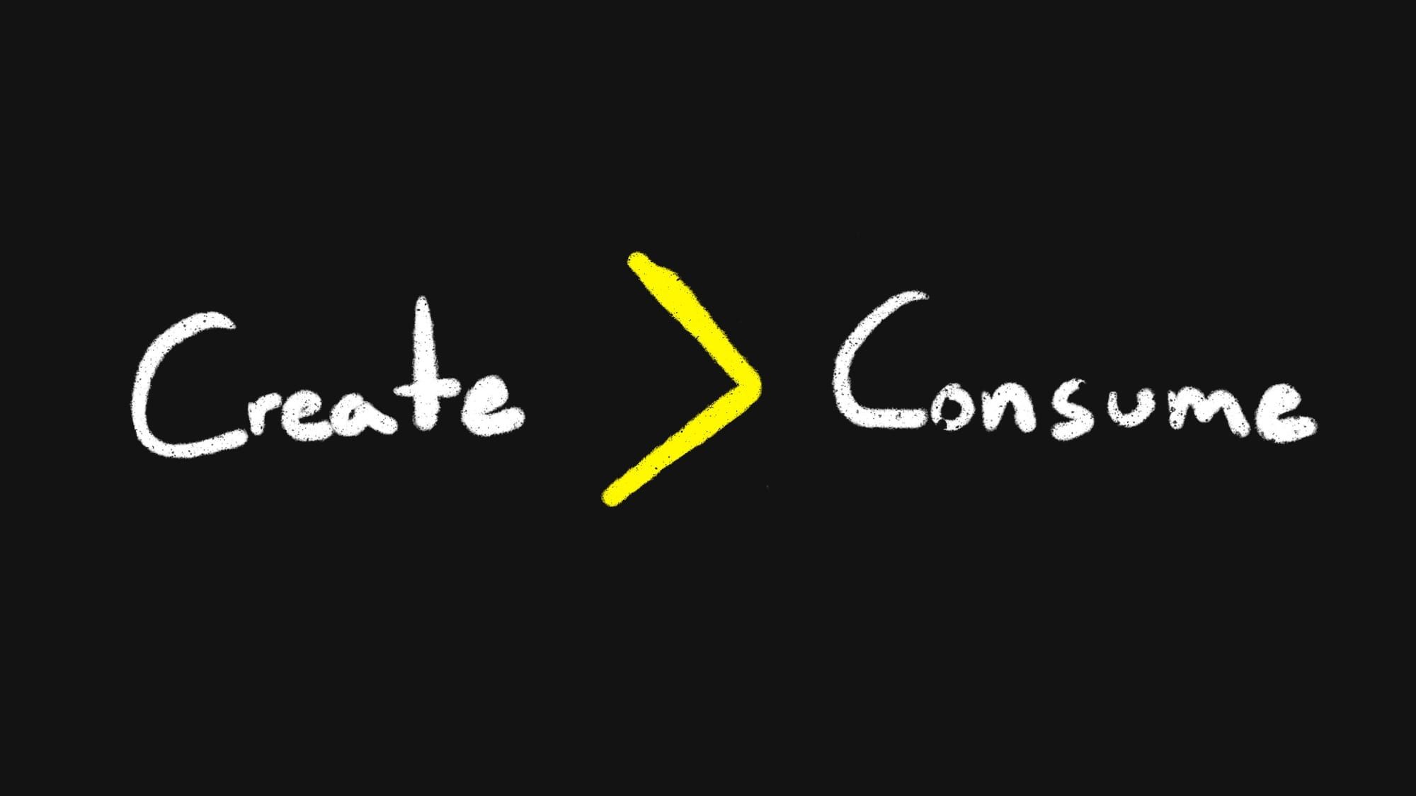 Consume less, create more