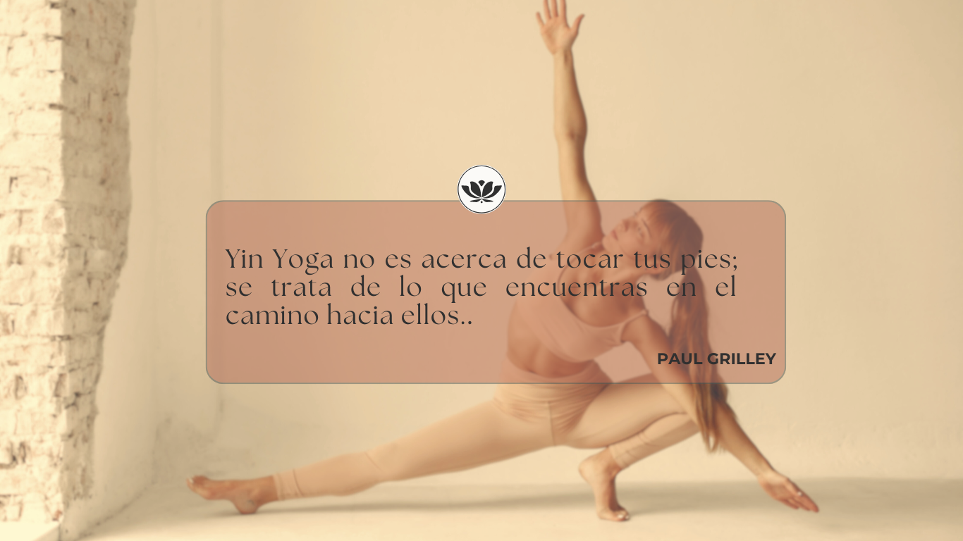“Yin Yoga no es acerca de tocar tus pies; se trata de lo que encuentras en el camino hacia ellos.”