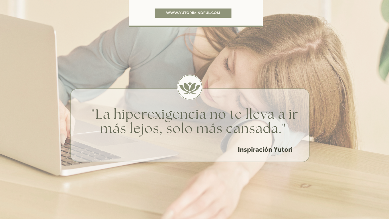 Hyperexigencia: La hiperexigencia no te lleva más lejos, solo más cansada.