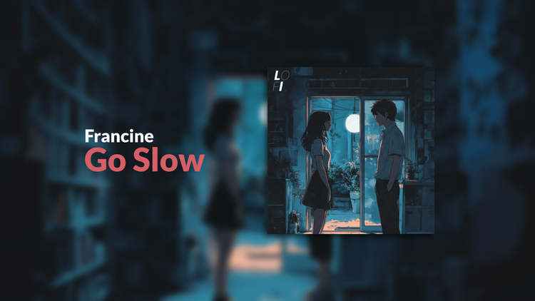 🌵 Go Slow by Francine