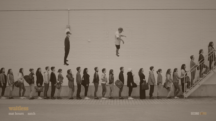 ☕️ Waitless by Mat Hours, Satch