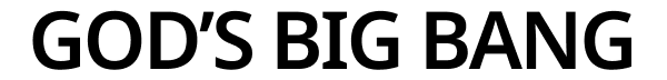 God's Big Bang