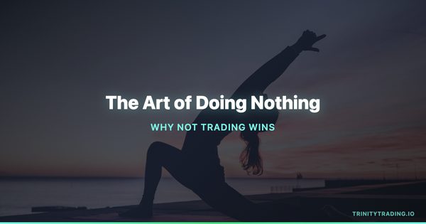 The Art of Doing Nothing: Why Not Trading Is Often the Best Trade