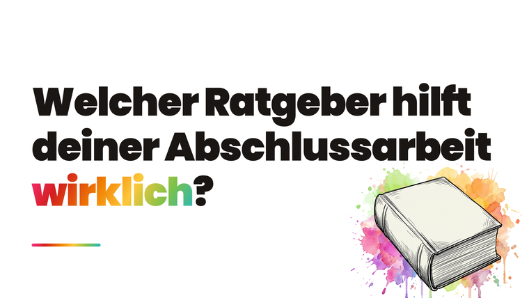Welcher Ratgeber hat die besten Tipps für deine Abschlussarbeit?