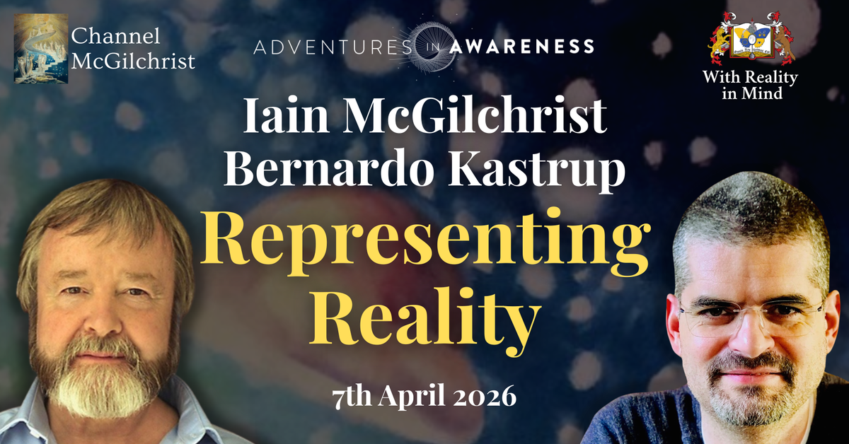 Iain McGilchrist, Bernardo Kastrup: to perceive is to participate in reality