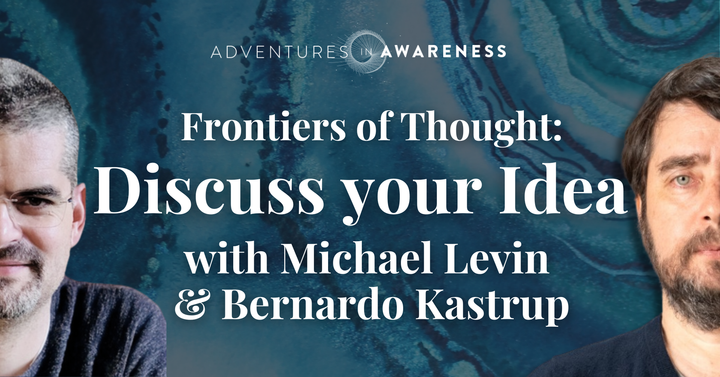Frontiers of Thought with Michael Levin & Bernardo Kastrup