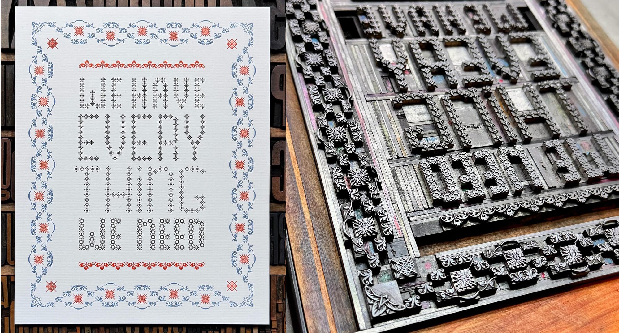 letterpress of the words "We have everything we need" in large letters made of small black symbols, bordered by floral patterns in blue and red