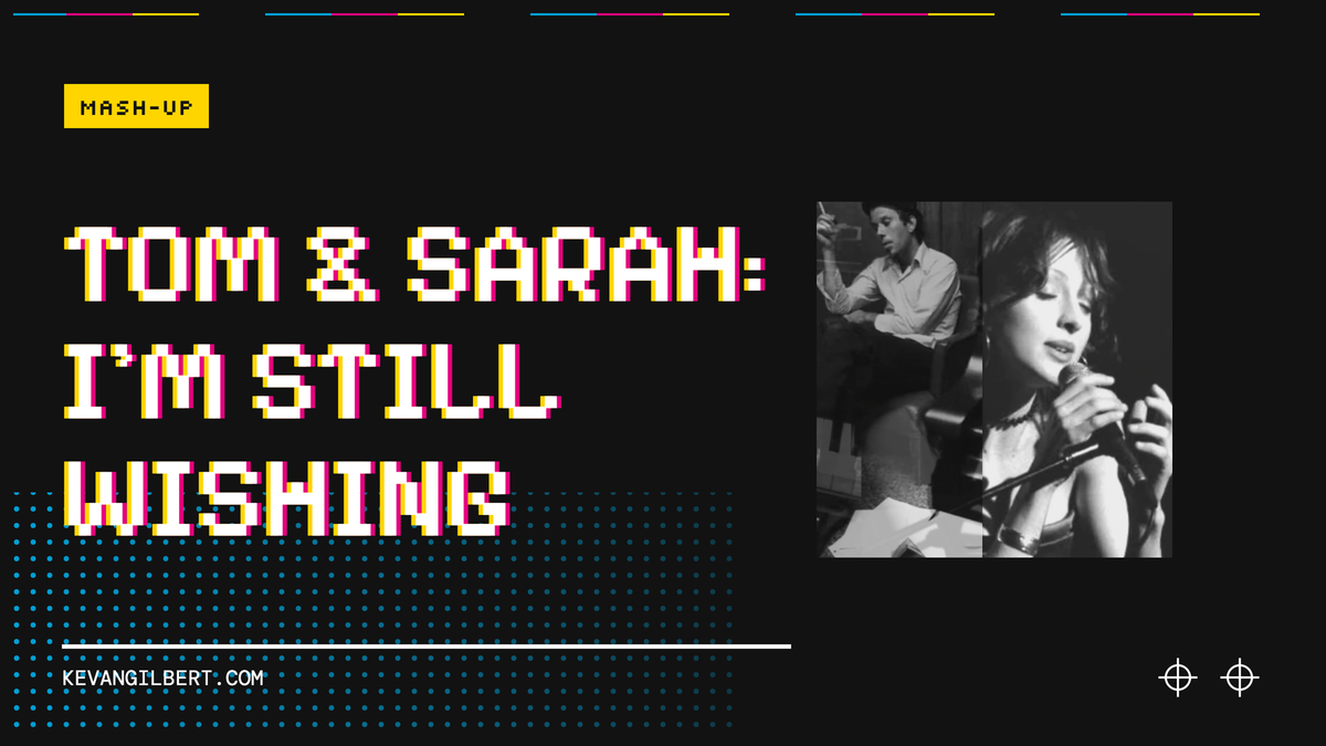 Tom & Sarah - I'm Still Wishing (A Mashup)