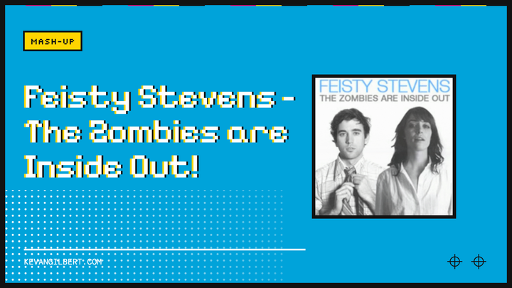 Feisty Stevens: The Zombies Are Inside Out