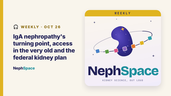 Weekly · Oct 26: IgA Nephropathy's Turning Point, Access in the Very Old, SGLT2 in ADPKD and the Federal Kidney Plan