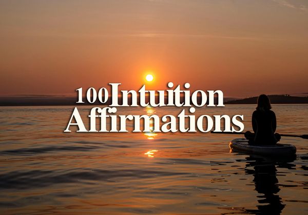 100 Daily Intuition Affirmations to Enhance Your Life Choices