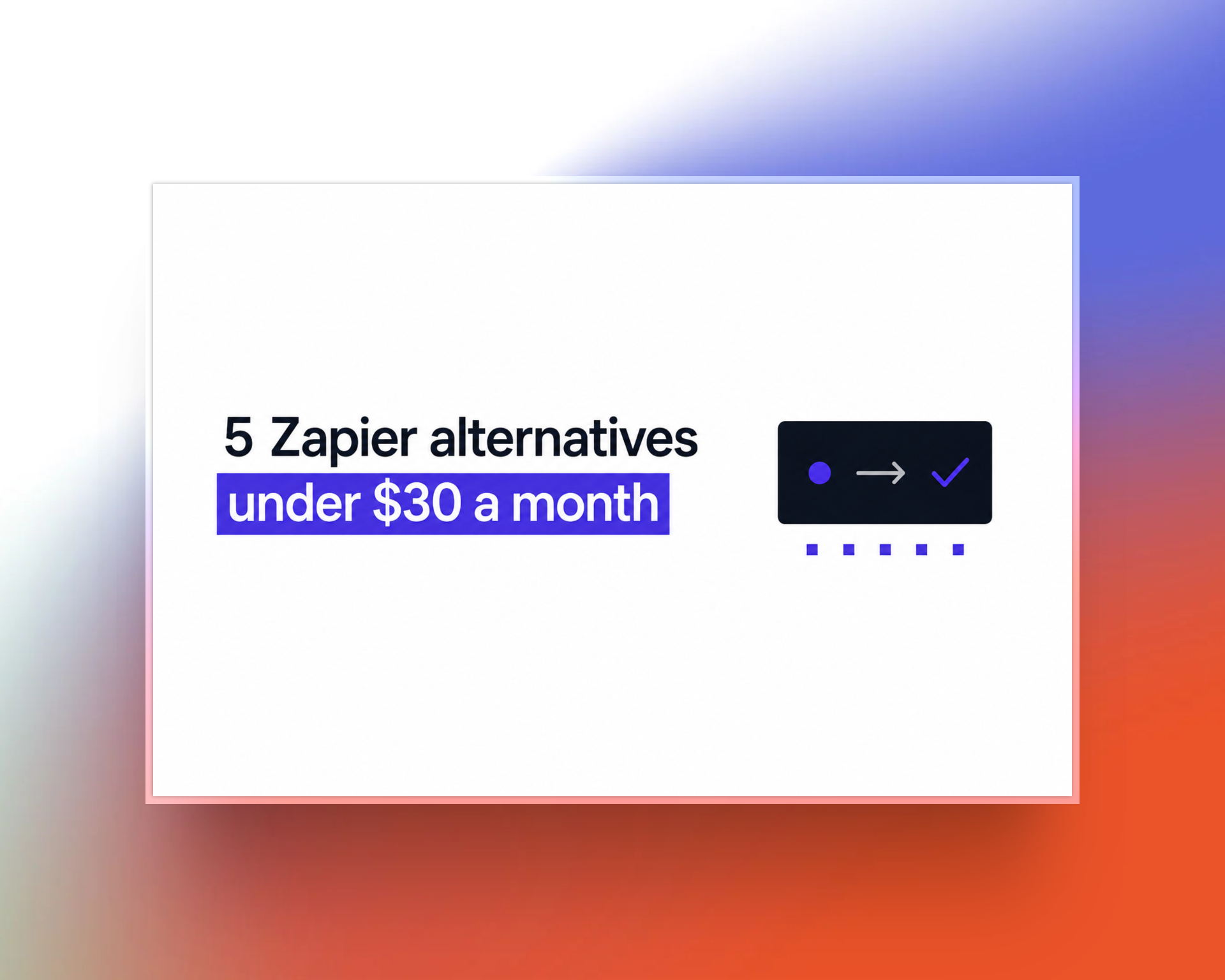5 Zapier Alternatives That Cost Under $30 a Month