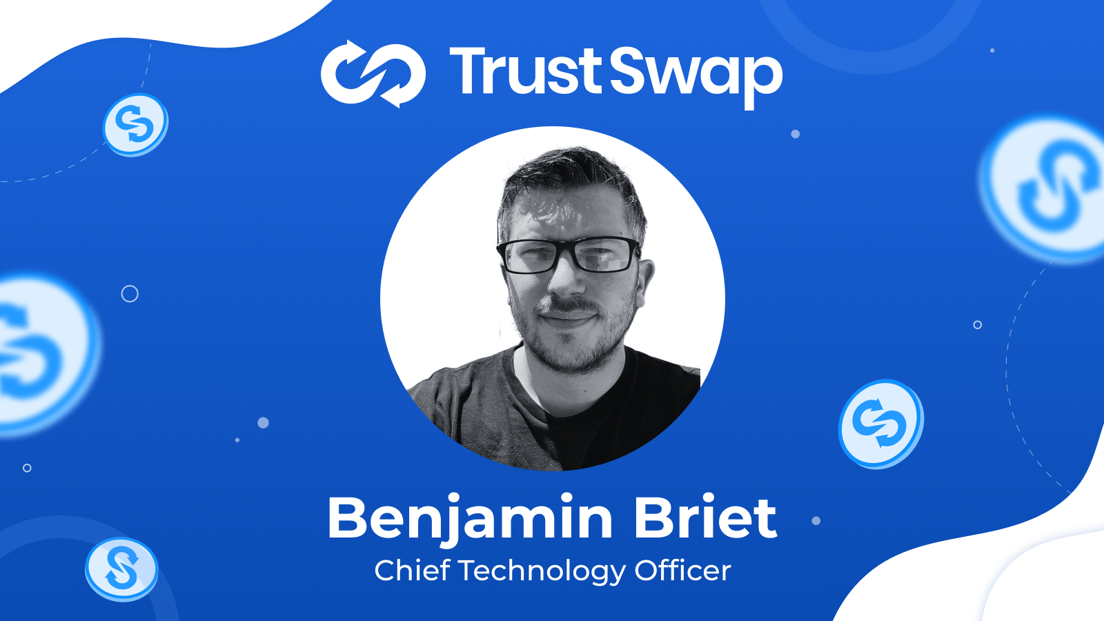 TrustSwap Welcomes Benjamin Briet as Our New Chief Technology Officer
