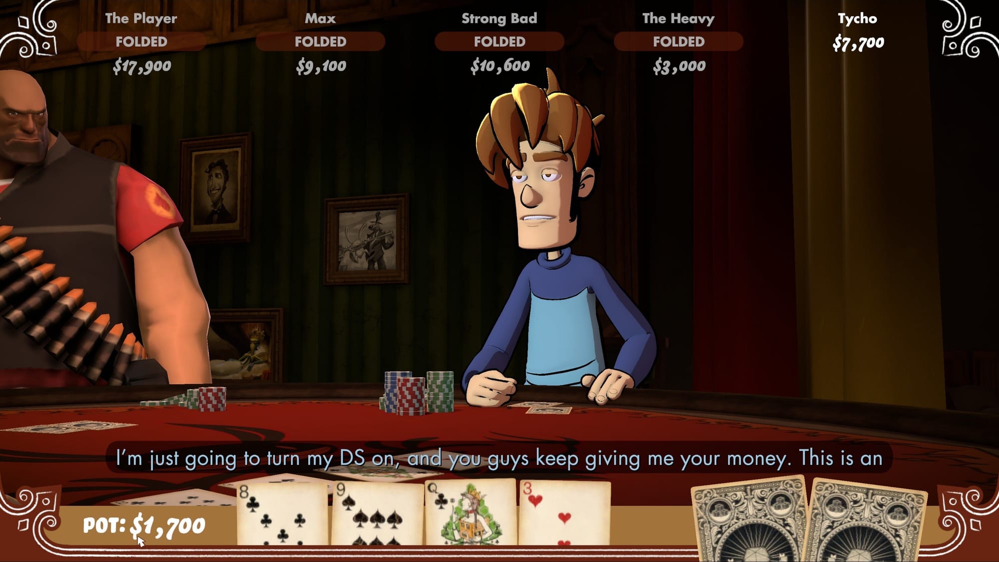 Tycho in Poker Night at the Inventory saying "I'm just going to turn my DS on, and you guys keep giving me your money."