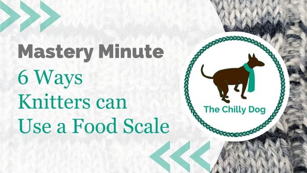 6 Ways to Use a Food Scale in Knitting