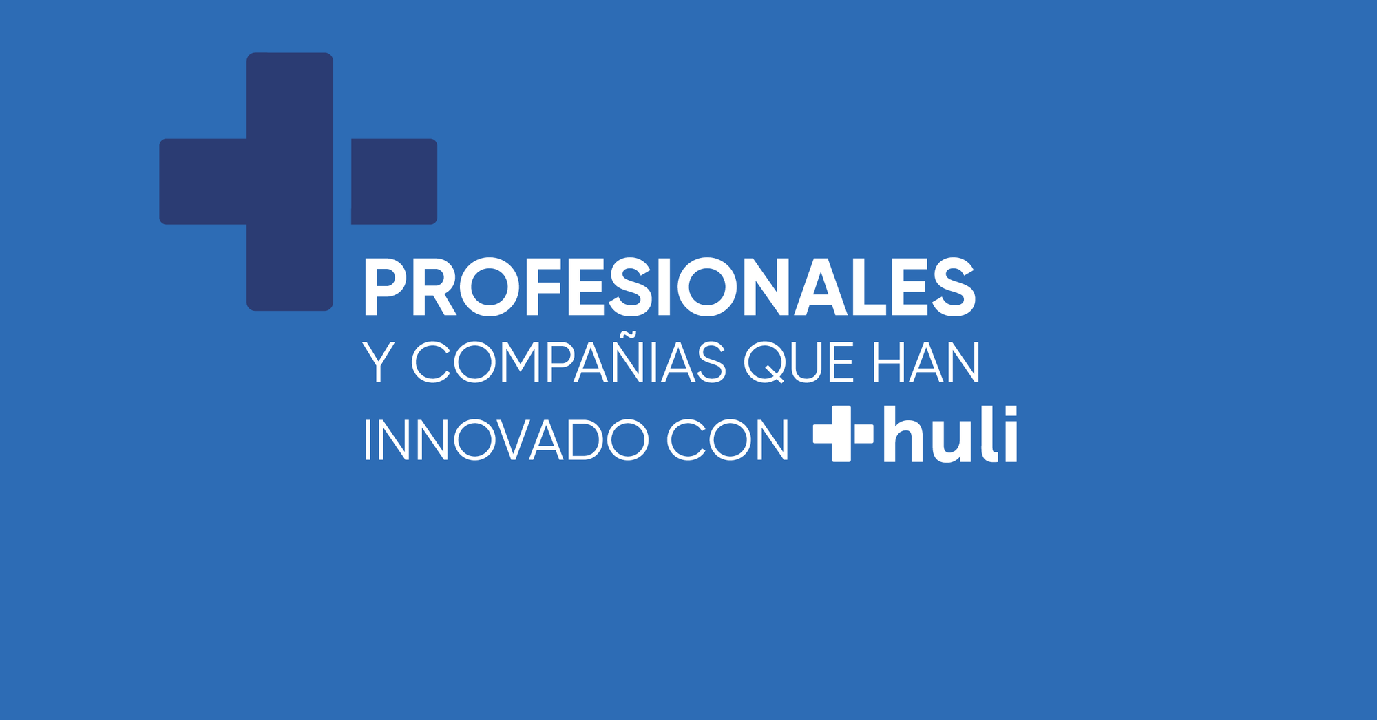 9000 profesionales de la salud y 40 grandes compañías de salud confían en Huli