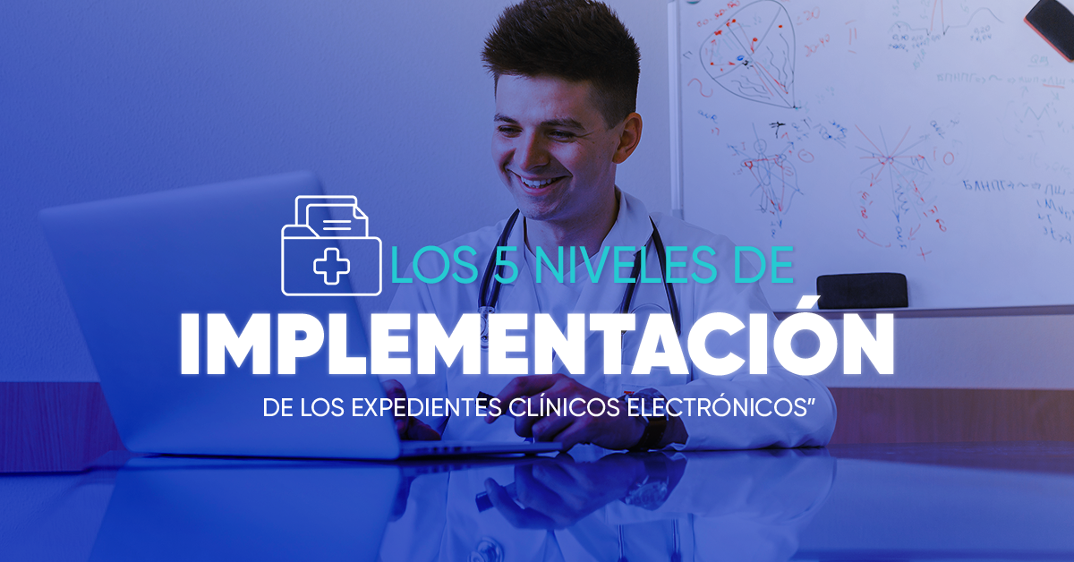 Los 5 niveles de implementación de los expedientes clínicos electrónicos