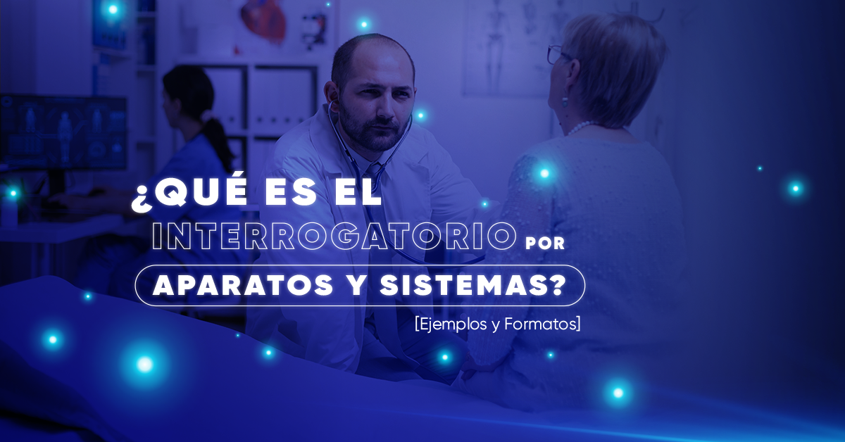 ¿Qué es el interrogatorio por aparatos y sistemas? [Ejemplos y Formato]