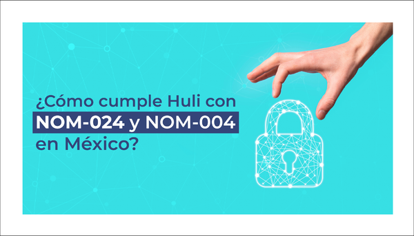 ¿Cómo cumple Huli con las NOM-024 y NOM-004 en México?