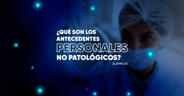 ¿Qué son los antecedentes personales No patológicos? [Ejemplos]