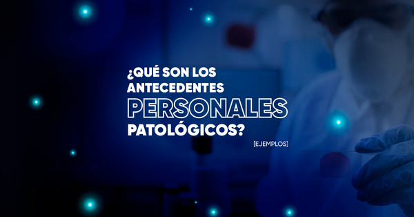 ¿Qué son los Antecedentes Personales Patológicos? [Ejemplos]
