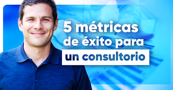 Las 5 métricas que transformarán tu consultorio