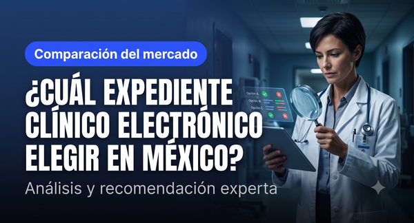 ¿Cuál Expediente Clínico Electrónico Elegir en México? Comparamos Huli, Nimbo, Eleonor, Medisel, MedicalFile, SaludTotal y Doctoralia