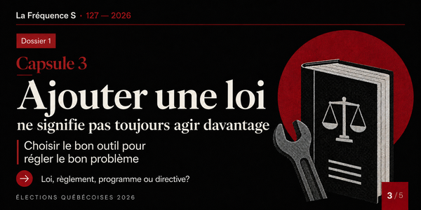 Capsule 3 — Ajouter une loi ne signifie pas toujours agir davantage