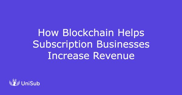 How Blockchain Helps Subscription Businesses Increase Revenue
