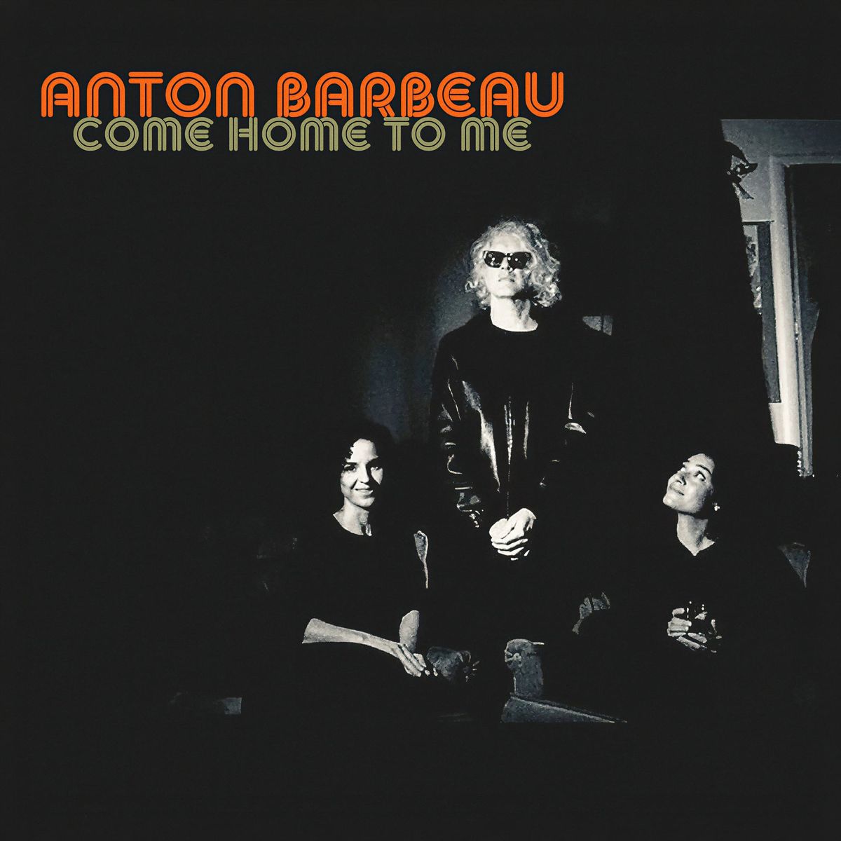 Come Home To Me album artwork, with Anton Barbeau’s name in orange above a black-and-white photograph.