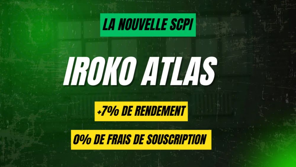 Image promotionnelle de la SCPI Iroko Atlas, mettant en avant son rendement de +7% et l'absence de frais de souscription.