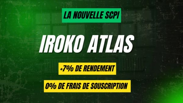 Image promotionnelle de la SCPI Iroko Atlas, mettant en avant son rendement de +7% et l'absence de frais de souscription.