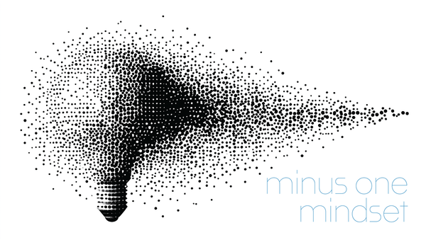 The Minus One Mindset