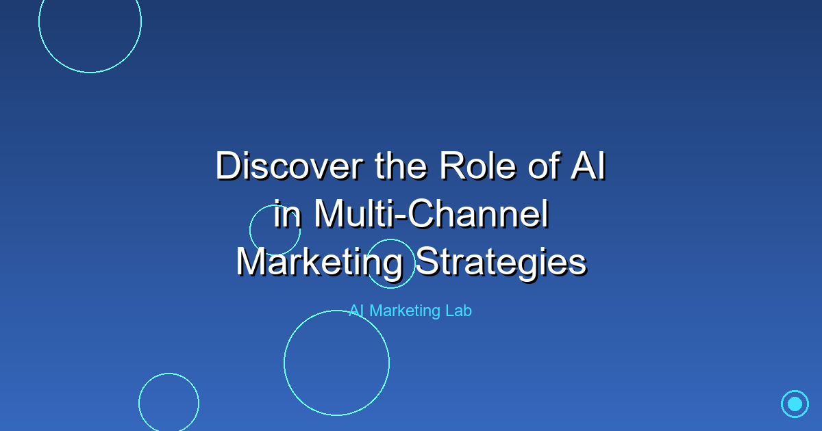 Explore How AI Transforms Multi-Channel Marketing Strategies