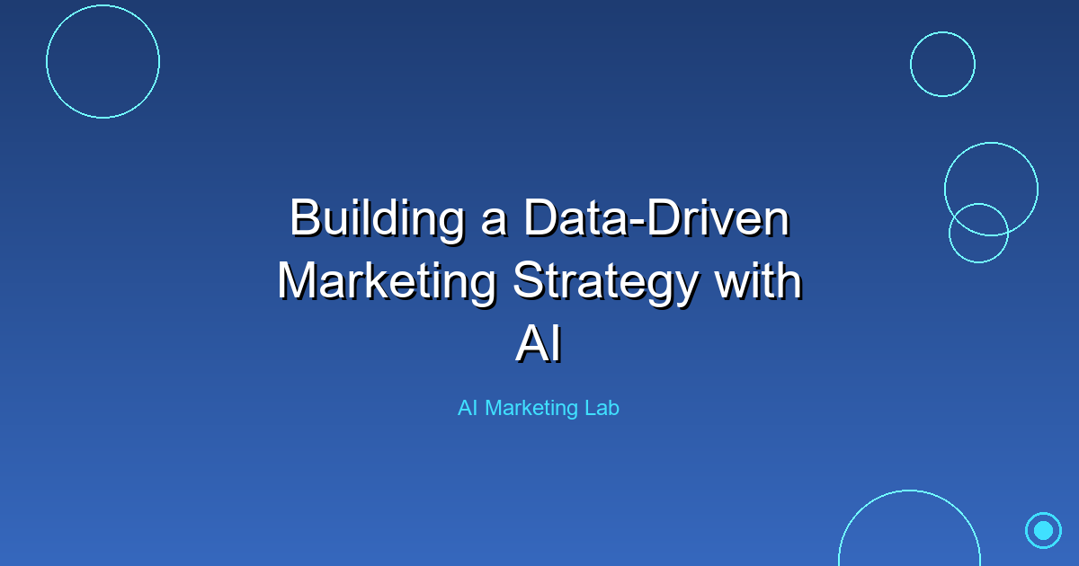 How to Build a Powerful Data-Driven Marketing Strategy Using AI
