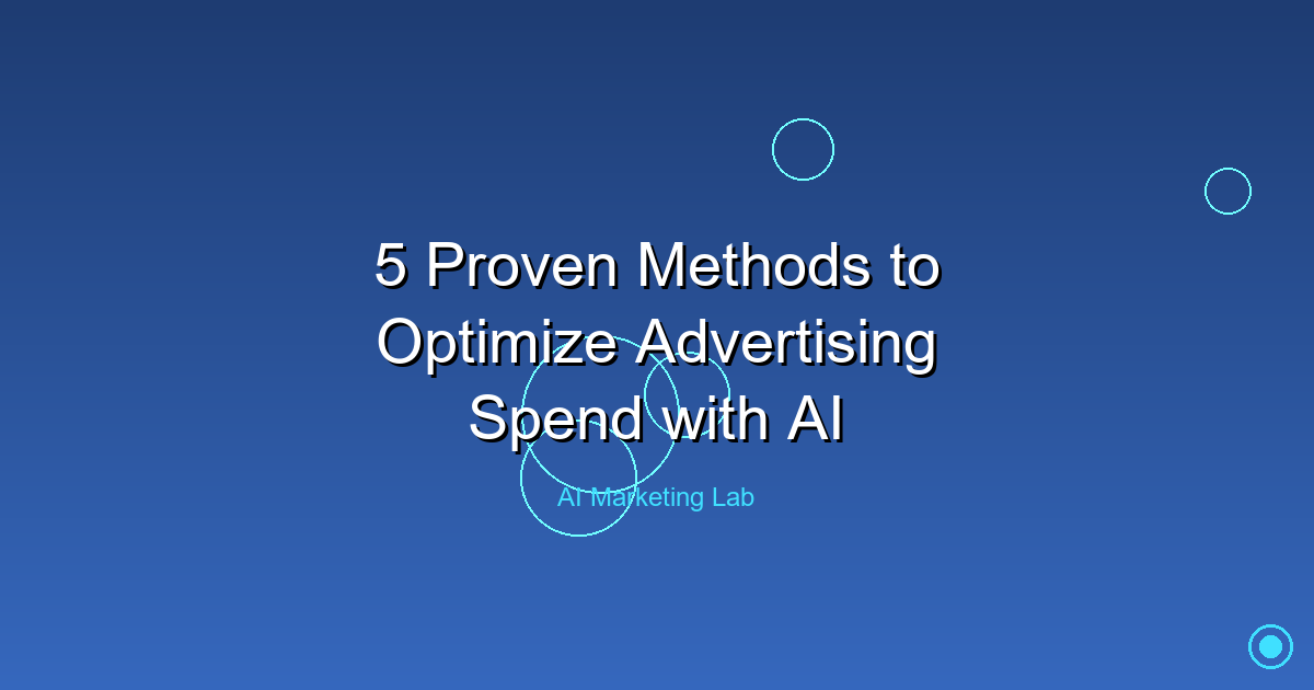 Discover Five Proven Methods to Maximize Your Ad Spend Using AI