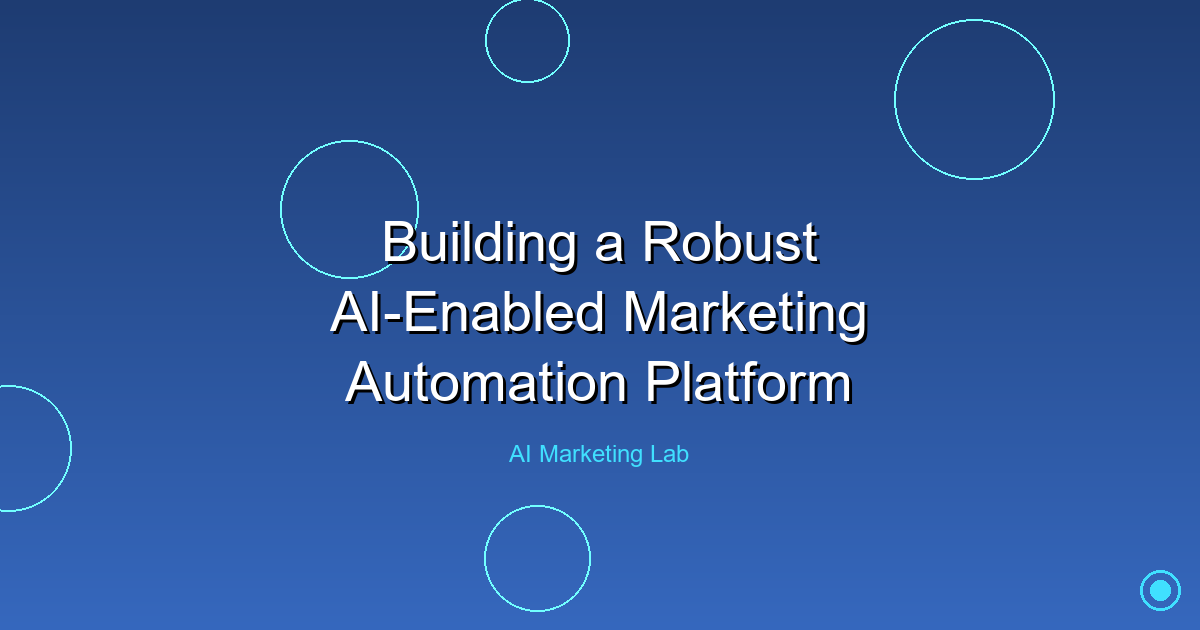 How to Build a Powerful AI-Enabled Marketing Automation Platform