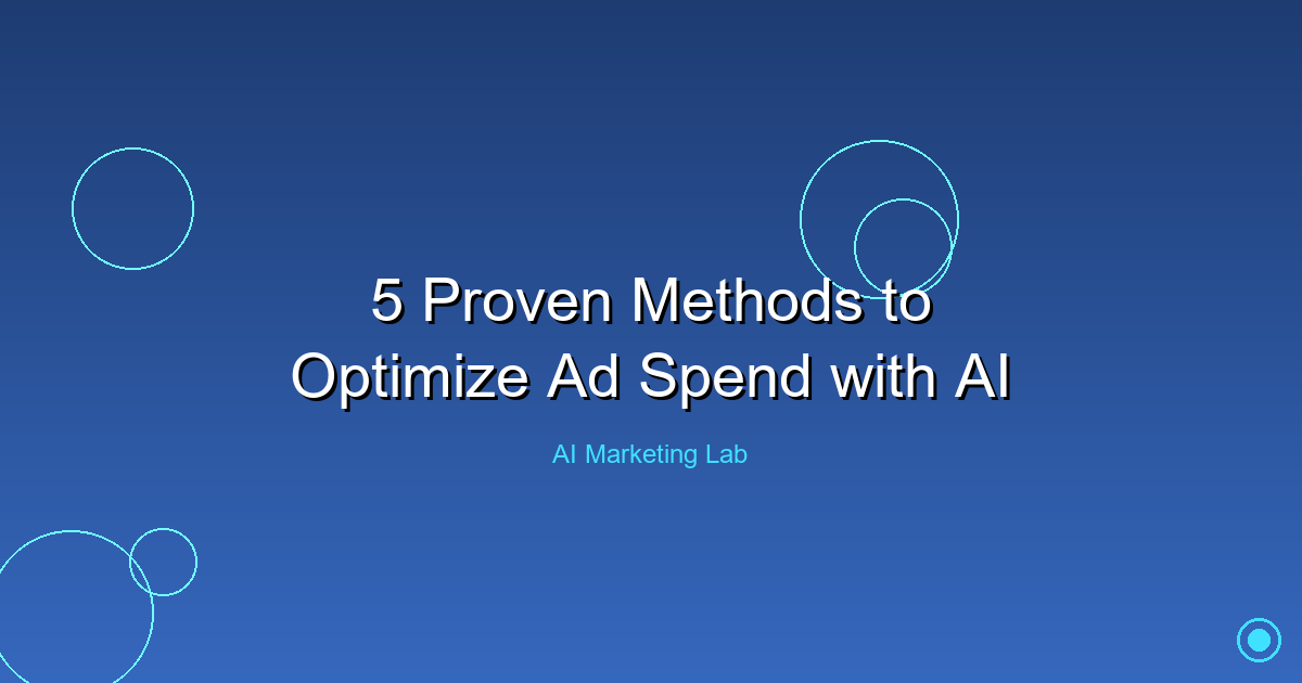 Unlock Your Marketing Potential: 5 Proven AI Methods to Optimize Ad Spend