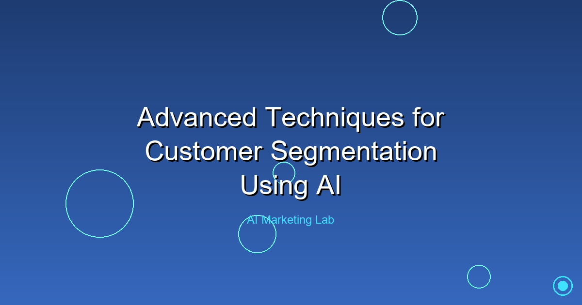 Master Advanced AI Techniques for Effective Customer Segmentation