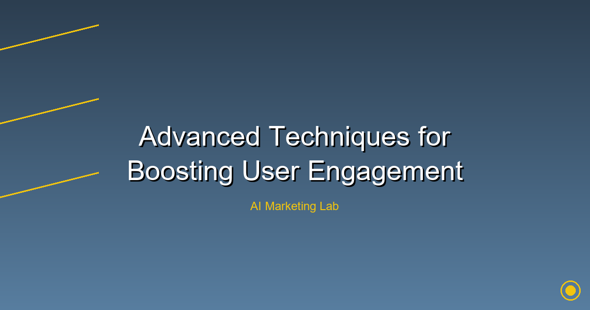 Unlock Advanced Strategies to Skyrocket User Engagement