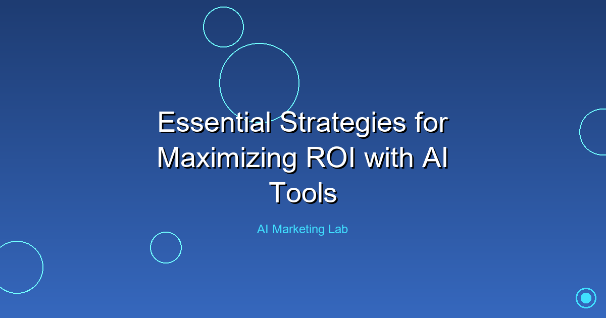 Unlock the Power of AI: Essential Strategies for Maximizing ROI