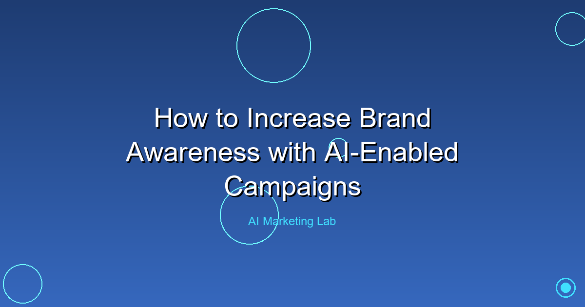 Boost Your Brand Awareness Using AI-Driven Marketing Campaigns