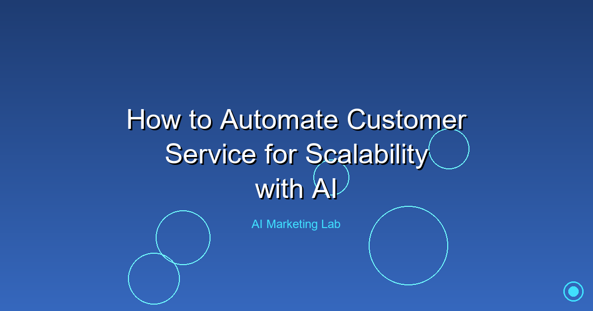Mastering AI: Automate Your Customer Service for Ultimate Scalability