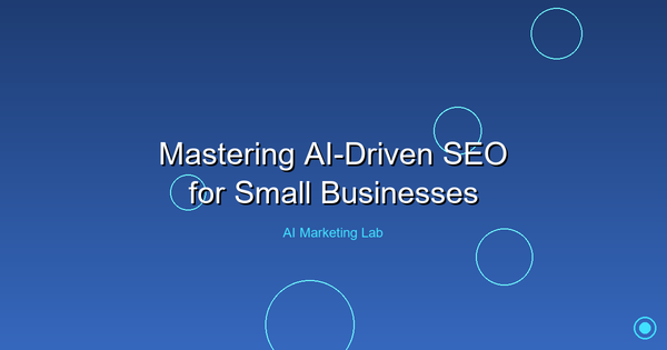 Master the Art of AI-Driven SEO to Boost Your Small Business