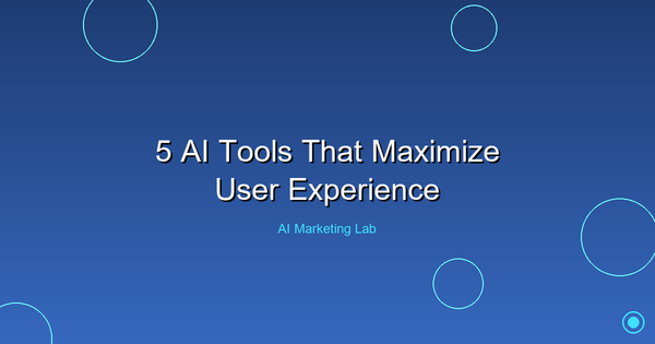 Top 5 AI Tools to Enhance Your User Experience