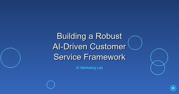 How to Build a Powerful AI-Driven Customer Service Framework