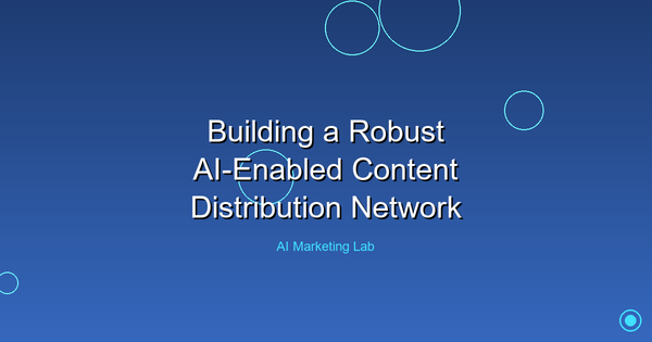 How to Build a Powerful AI-Enabled Content Distribution Network